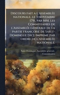 bokomslag Discours fait a l'AssemblÃ(c)e nationale, le 3 novembre 1791, par MM. les Commissaires de l'AssemblÃ(c)e gÃ(c)nÃ(c)rale de la partie françoise de Saiut-Domingue [sic]. ImprimÃ(c) par ordre de l'Ass...