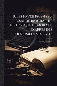 bokomslag Jules Favre 1809-1880, essai de biographie historique et morale; d'après des documents inÃ(c)dits