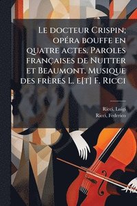 bokomslag docteur Crispin; opÃ(c)ra bouffe en quatre actes. Paroles françaises de Nuitter et Beaumont. Musique des frères L. e[t] F. Ricci