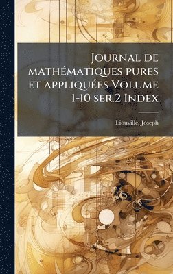 bokomslag Journal de mathÃ©matiques pures et appliquÃ©es Volume 1-10 ser.2 Index