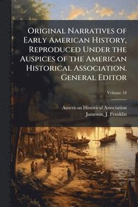 bokomslag Original Narratives of Early American History, Reproduced Under the Auspices of the American Historical Association. General Editor