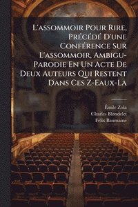 bokomslag L'assommoir Pour Rire, PrÃ(c)cÃ(c)dÃ(c) D'une ConfÃ(c)rence Sur L'assommoir, Ambigu-Parodie En Un Acte De Deux Auteurs Qui Restent Dans Ces Z-Eaux-La