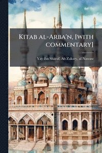 bokomslag Kitab al-Arba'n, [with commentary]