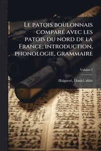 bokomslag patois boulonnais comparÃ(c) avec les patois du nord de la France; introduction, phonologie, grammaire