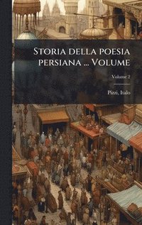 bokomslag Storia della poesia persiana ... Volume