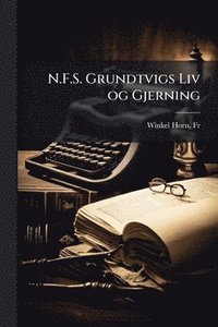 bokomslag N.F.S. Grundtvigs Liv og Gjerning