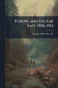 bokomslag Europe and the Far East, 1506-1912