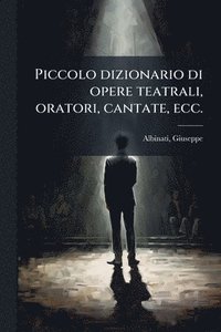 bokomslag Piccolo dizionario di opere teatrali, oratori, cantate, ecc.