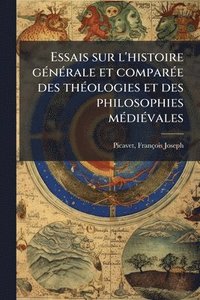 bokomslag Essais sur l'histoire gÃ(c)nÃ(c)rale et comparÃ(c)e des thÃ(c)ologies et des philosophies mÃ(c)diÃ(c)vales