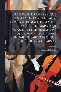 bokomslag Stamboul; drame lyrique en 4 actes et 5 tableaux, d'après le roman de Claude Farrère L'homme qui assassina, et le drame tirÃ(c) de ce roman par Pierre Frondaie. Poème et musique de Ã¿douard TrÃ(c)m...