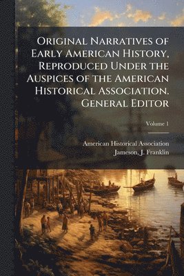bokomslag Original Narratives of Early American History, Reproduced Under the Auspices of the American Historical Association. General Editor