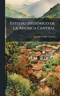 bokomslag Estudio HistÃ³rico de la AmÃ©rica Central