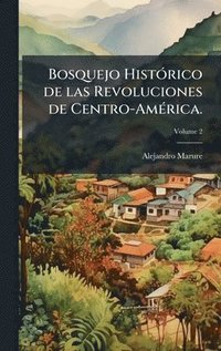 bokomslag Bosquejo HistÃ³rico de las Revoluciones de Centro-AmÃ©rica.