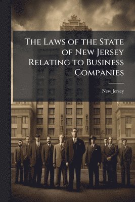 bokomslag Laws of the State of New Jersey Relating to Business Companies