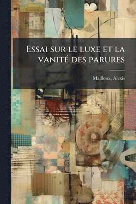 bokomslag Essai sur le luxe et la vanitÃ(c) des parures