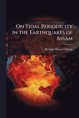 Richard Dixon Oldham - On Tidal Periodicity in the Earthquakes of Assam, Häftad