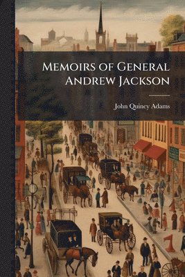 bokomslag Memoirs of General Andrew Jackson
