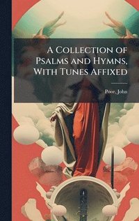 bokomslag Collection of Psalms and Hymns, With Tunes Affixed