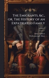 bokomslag Emigrants, &c., or, The History of an Expatriated Family