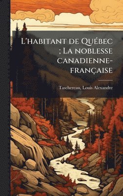 bokomslag L'habitant de QuÃ(c)bec; La noblesse canadienne-française