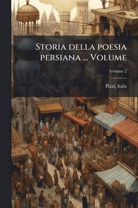 bokomslag Storia della poesia persiana ... Volume