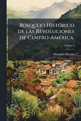 Bosquejo HistÃ3rico de las Revoluciones de Centro-AmÃ(c)rica.