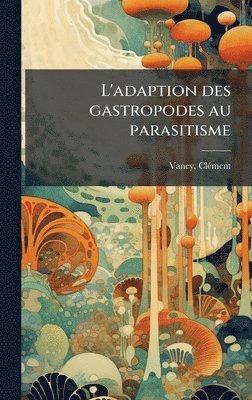 bokomslag L'adaption des gastropodes au parasitisme