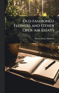 bokomslag Old-fashioned Flowers and Other Oper-air Essays