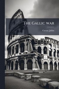 bokomslag The Gallic war