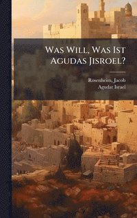 bokomslag Was Will, Was Ist Agudas Jisroel?