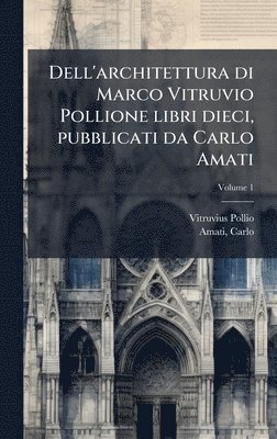 bokomslag Dell'architettura di Marco Vitruvio Pollione libri dieci, pubblicati da Carlo Amati