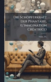 bokomslag Die Schöpferkraft Der Phantasie, (l'imagination CrÃ(c)atrice)