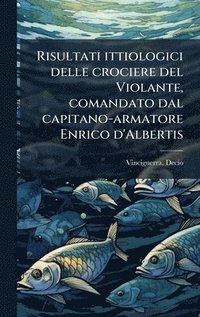 bokomslag Risultati ittiologici delle crociere del Violante, comandato dal capitano-armatore Enrico d'Albertis