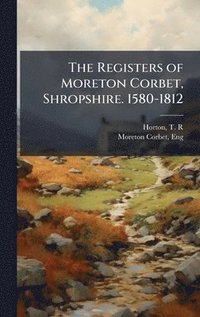 bokomslag Registers of Moreton Corbet, Shropshire. 1580-1812