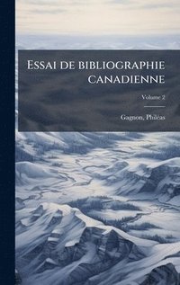bokomslag Essai de bibliographie canadienne