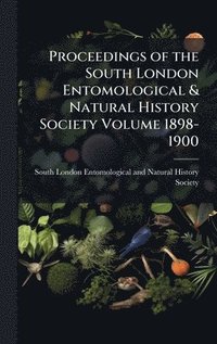 bokomslag Proceedings of the South London Entomological & Natural History Society Volume 1898-1900