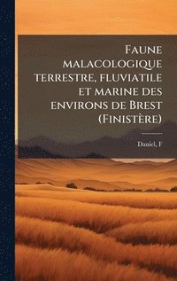 bokomslag Faune malacologique terrestre, fluviatile et marine des environs de Brest (Finistère)