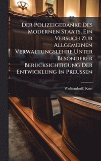 bokomslag Polizeigedanke Des Modernen Staats, Ein Versuch Zur Allgemeinen Verwaltungslehre Unter Besonderer BerÃ1/4cksichtigung Der Entwicklung In Preussen