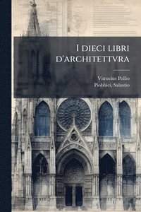 bokomslag I dieci libri d'architettvra