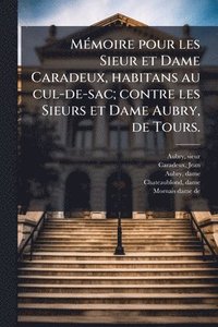 bokomslag MÃ(c)moire pour les Sieur et Dame Caradeux, habitans au cul-de-sac; contre les Sieurs et Dame Aubry, de Tours.