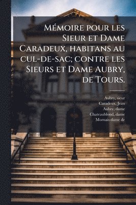 bokomslag MÃ(c)moire pour les Sieur et Dame Caradeux, habitans au cul-de-sac; contre les Sieurs et Dame Aubry, de Tours.