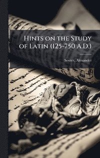 bokomslag Hints on the Study of Latin (125-750 A.D.)