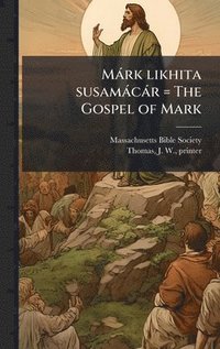 bokomslag MÃ¡rk likhita susamÃ¡cÃ¡r = The Gospel of Mark