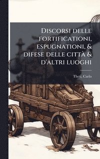 bokomslag Discorsi delle fortificationi, espugnationi, & difese delle cittÃ & d'altri luoghi