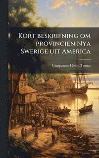 bokomslag Kort beskrifning om provincien Nya Swerige uit America