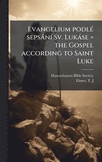 bokomslag Evangelium podlÃ(c) sepsànÃ- Sv. Lukàse = the Gospel according to Saint Luke