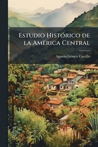 bokomslag Estudio HistÃ3rico de la AmÃ(c)rica Central