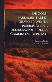 bokomslag Discorsi parlamentari di Silvio Spaventa pubblicati per deliberazione della Camera dei deputati