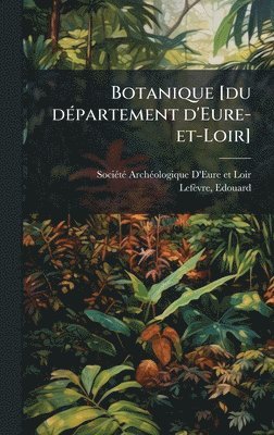 bokomslag Botanique [du dÃ(c)partement d'Eure-et-Loir]