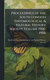 bokomslag Proceedings of the South London Entomological & Natural History Society Volume 1901-1906
